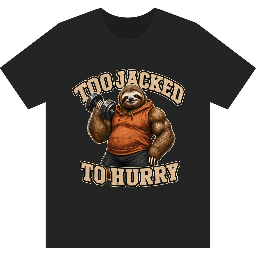 Too Jacked to Hurry